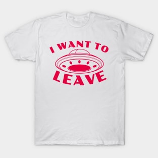 I Want to Leave - UFO T-Shirt